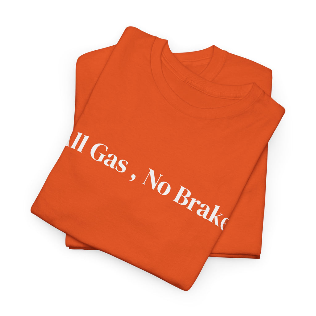 All Gas, No Brake, Unisex Heavy Cotton Tee