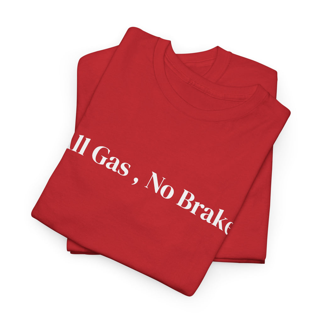 All Gas, No Brake, Unisex Heavy Cotton Tee