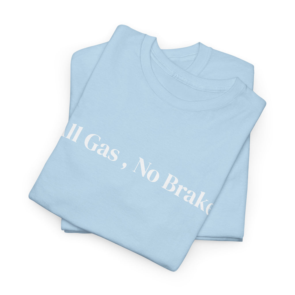All Gas, No Brake, Unisex Heavy Cotton Tee