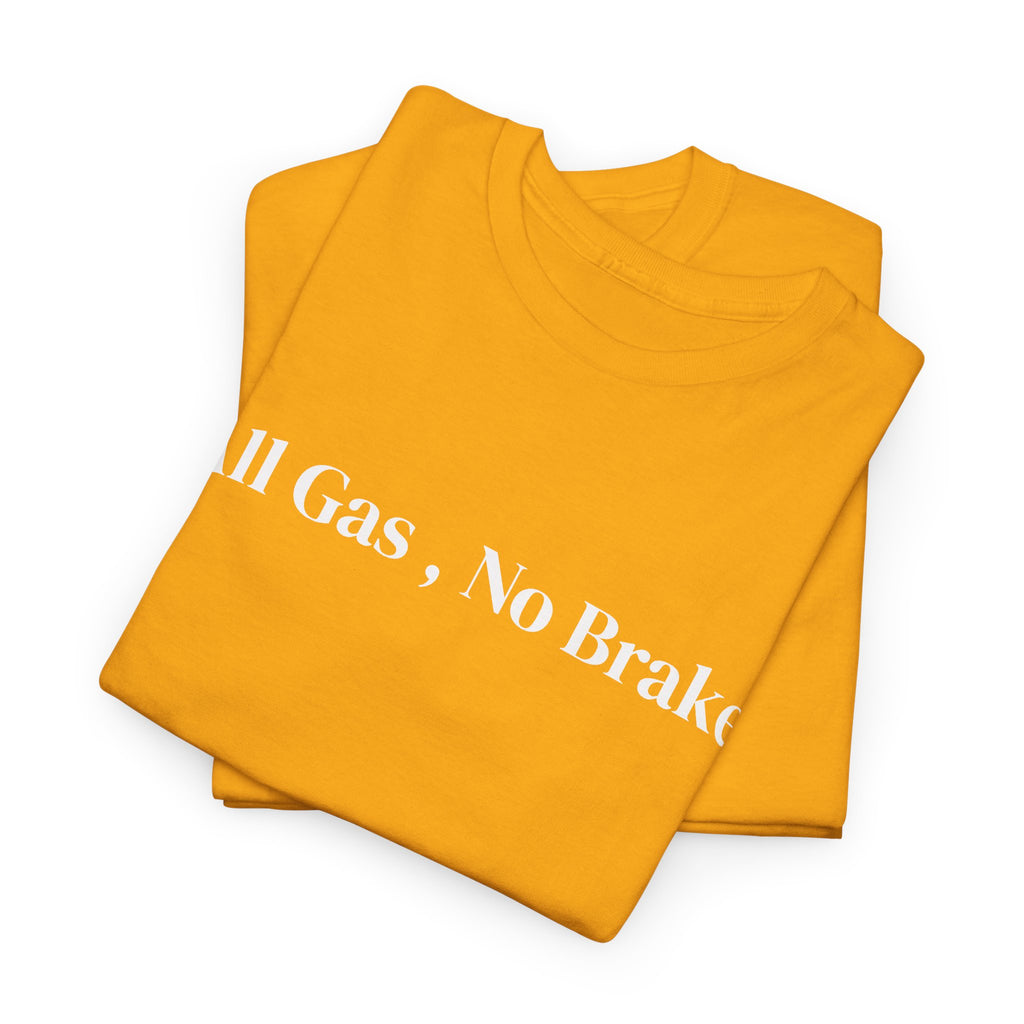 All Gas, No Brake, Unisex Heavy Cotton Tee