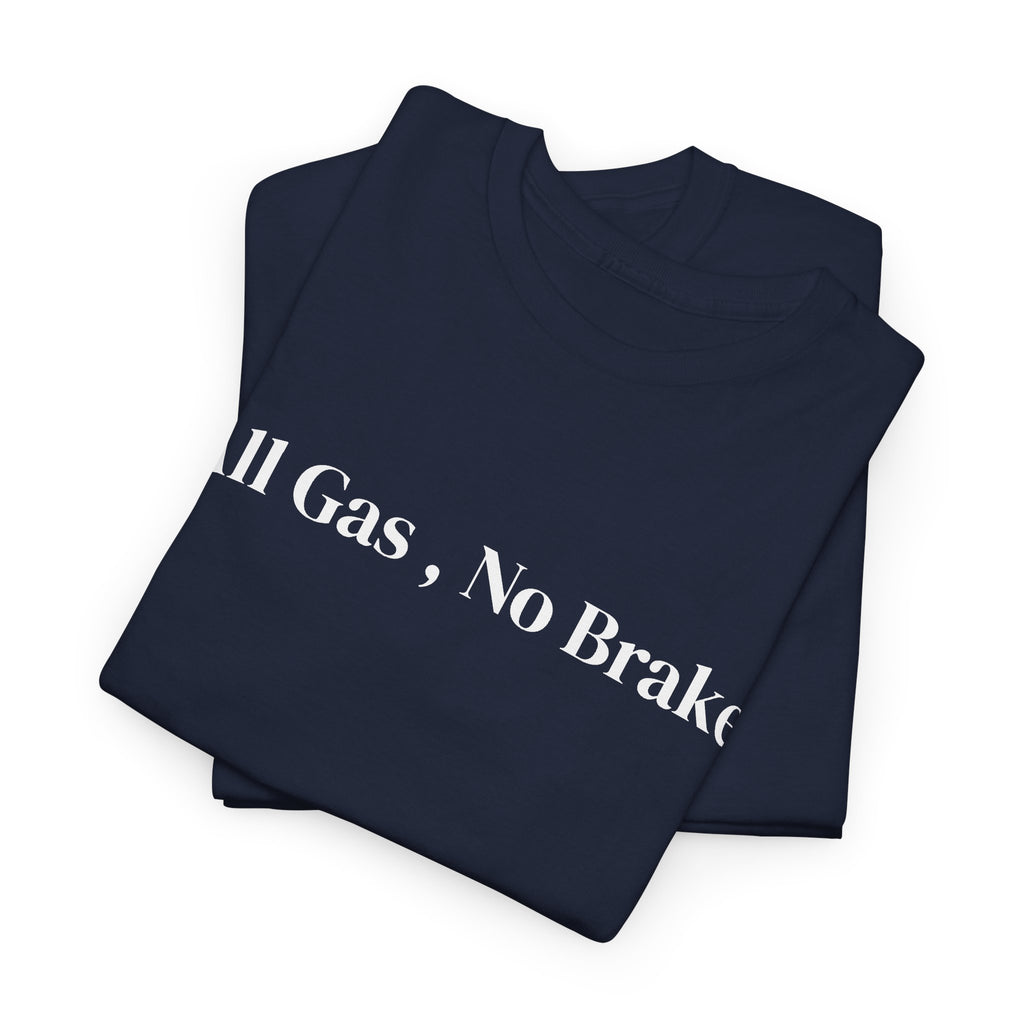 All Gas, No Brake, Unisex Heavy Cotton Tee