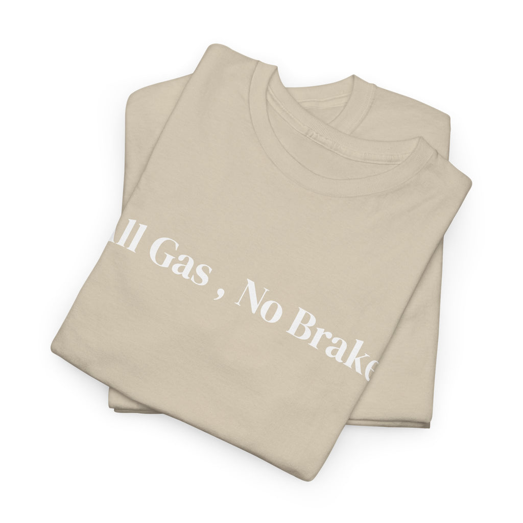All Gas, No Brake, Unisex Heavy Cotton Tee