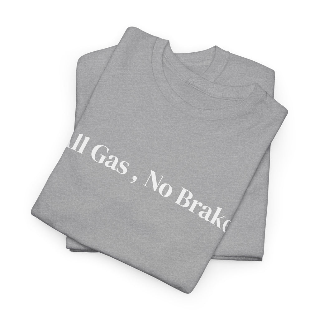 All Gas, No Brake, Unisex Heavy Cotton Tee